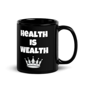 Health is Wealth Black Glossy Mug